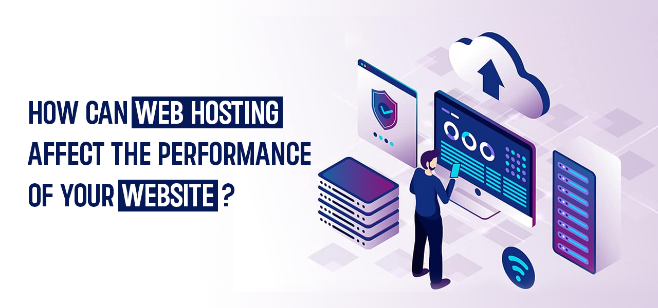 How Can Web Hosting Affect the Performance of Your Website?